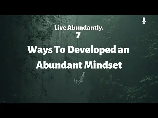 'Video thumbnail for 7 Effective Ways To Develop An Abundance Mindset'