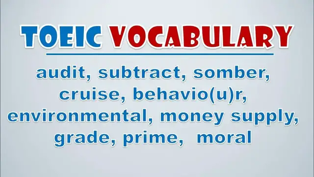 Video thumbnail for TOEIC Vocabulary: Audit, Subtract, Somber, Cruise, Behaviour, Environmental, Money Supply, Grade
