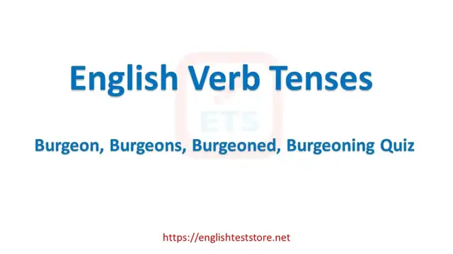 Video thumbnail for English Verb Tenses: Burgeon, Burgeons, Burgeoned, Burgeoning Quiz