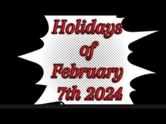 Video thumbnail for Holidays of February 7th 2024
