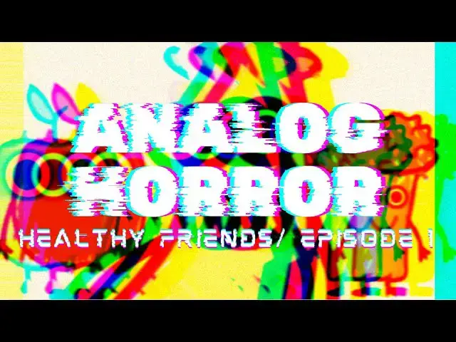 'Video thumbnail for Healthy Friends - ANALOG HORROR - Episode 1'