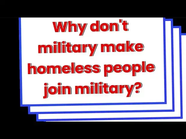 Video thumbnail for Why don't military make homeless people join military?