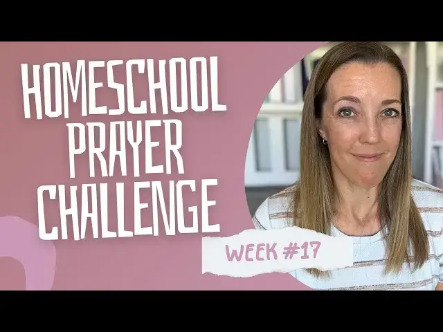 'Video thumbnail for WEEK 17 Homeschool Prayer Challenge | Finish Your Homeschool Year Strong'