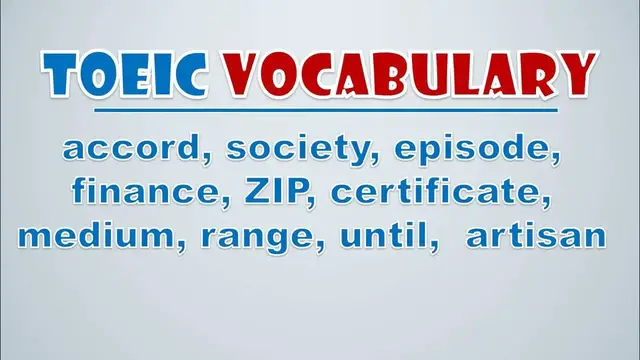 Video thumbnail for TOEIC Vocabulary: Accord, Society, Episode, Finance, Zip, Certificate, Medium, Range, Until