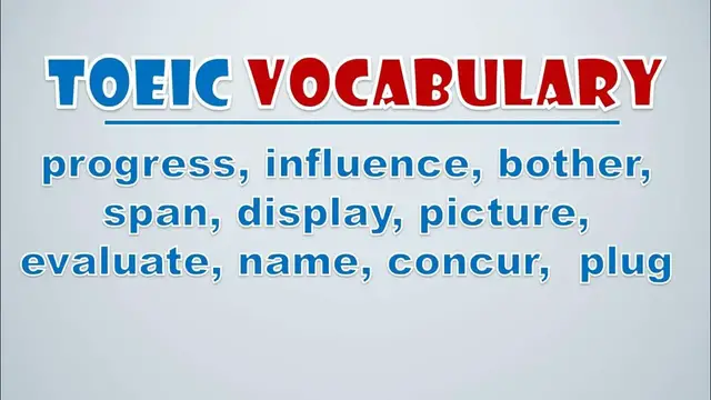 Video thumbnail for TOEIC Vocabulary: Progress, Influence, Bother, Span, Display, Picture, Evaluate, Name, Concur