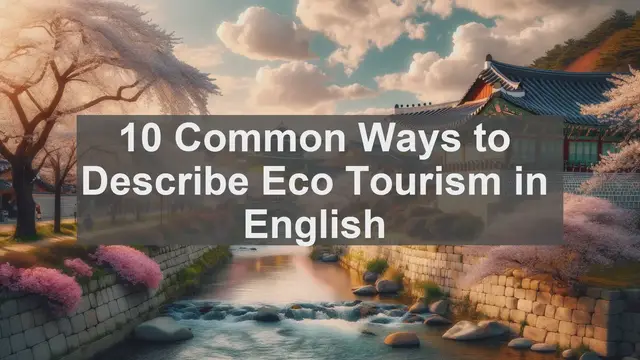 Video thumbnail for 10 Common Ways to Describe Eco Tourism in English