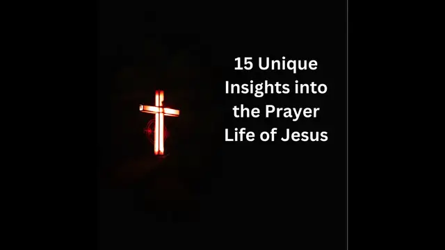 Video thumbnail for 15 Unique Insights into the Prayer Life of Jesus