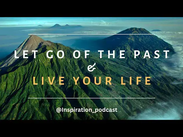 'Video thumbnail for How to Let Go Of The Past And Start Living In The Present Moment (Nature view) | Inspiration Podcast'
