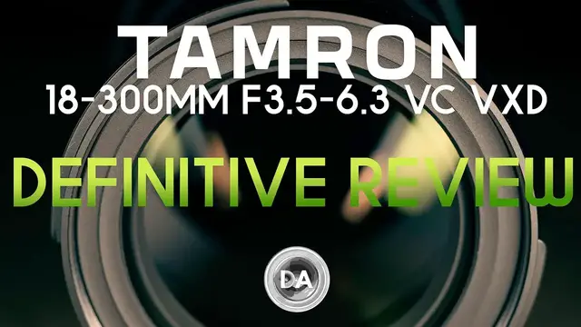 Video thumbnail for Tamron 18-300mm F3.5-6.3 VC VXD (B061) Definitive Review