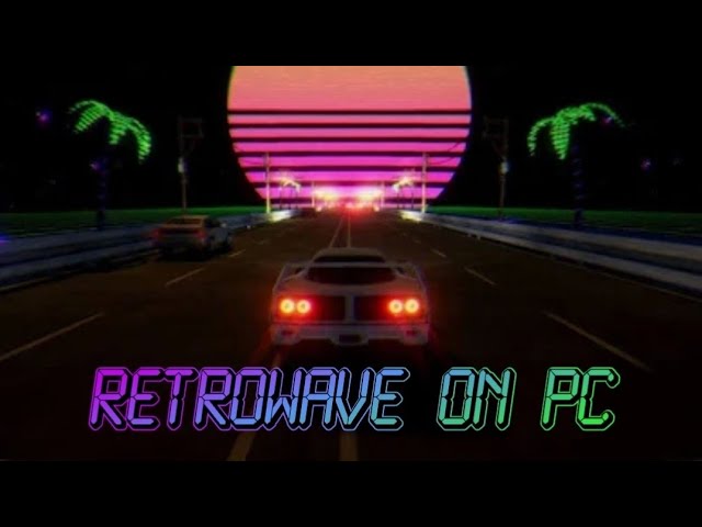 Video thumbnail for Retrowave on PC