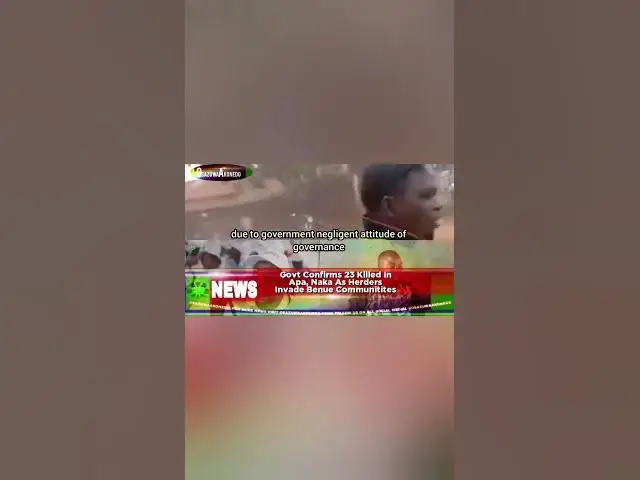 Video thumbnail for Govt Confirms 23 Killed In Apa, Naka As Herders Invade Benue Communities