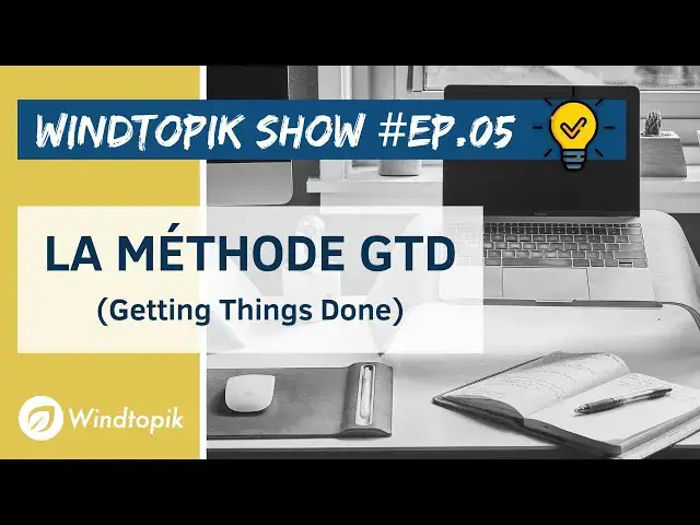 Video thumbnail for 💡LA METHODE GTD (Getting Things Done) | Windtopik Show #05