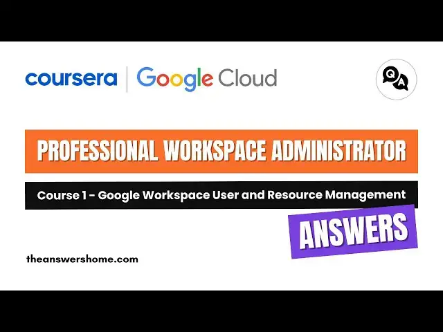 Video thumbnail for Google Workspace User and Resource Management Coursera Answers || theanswershome