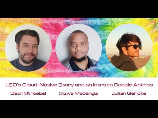 Video thumbnail for The LSD Cloud Native Story and an intro to Google Anthos - Tech & Tie-dye Meetup, 6 August 2020