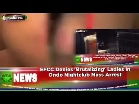 Video thumbnail for EFCC Denies 'Brutalizing' Ladies In Ondo Nightclub Mass Arrest ~ OsazuwaAkonedo