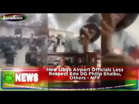 Video thumbnail for How Libya Airport Officials Less Respect Edo DG Philip Shaibu, Others - NFF