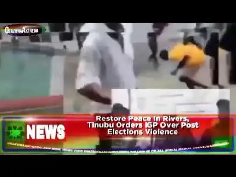 Video thumbnail for Restore Peace In Rivers, Tinubu Orders IGP Over Post Elections Violence