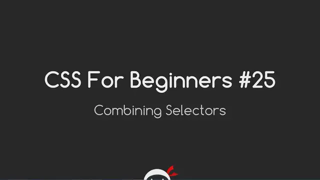 Video thumbnail for CSS Tutorial For Beginners 25 - Combining Selectors