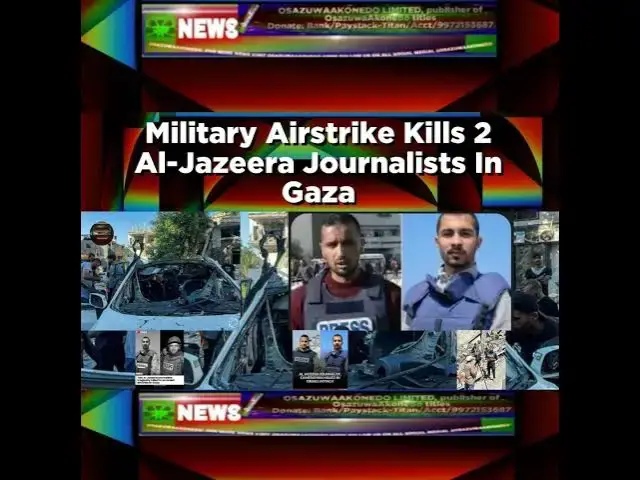 Video thumbnail for Military Airstrike Kills 2 Al-Jazeera Journalists In Gaza ~ OsazuwaAkonedo