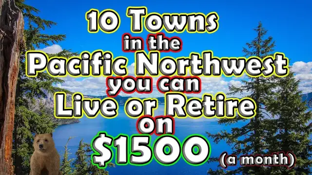 'Video thumbnail for Top 10 Towns You Can Retire or Live for Under $1,500 in the Pacific Northwest of the United States?'