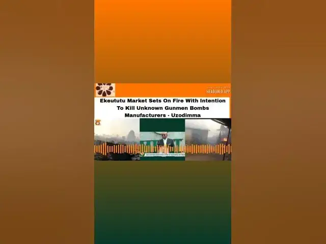 Video thumbnail for Ekeututu Market Sets On Fire With Intention To Kill Unknown Gunmen Bombs Manufacturers - Uzodimma