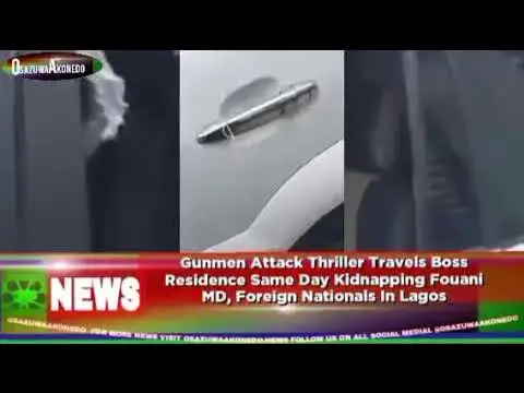 Video thumbnail for Gunmen Attack Thriller Travels Boss Residence Same Day Kidnapping Fouani MD, Foreign Nationals In...