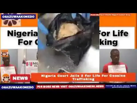 'Video thumbnail for Nigeria Court Jails 2 For Life For Cocaine Trafficking ~ OsazuwaAkonedo'