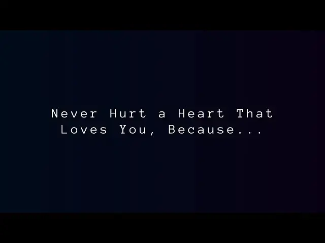 Video thumbnail for Never Hurt a Heart That Loves You, Because... | Facts & Quotes