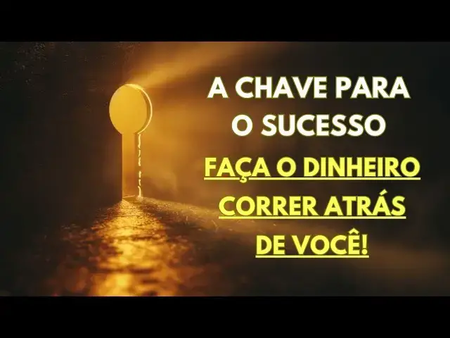 'Video thumbnail for A Chave para o Sucesso, Faça o Dinheiro Correr Atrás de Você!'
