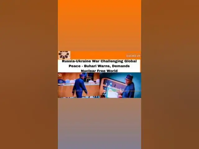 Video thumbnail for Russia-Ukraine War Challenging Global Peace - Buhari Warns, Demands Nuclear Free World