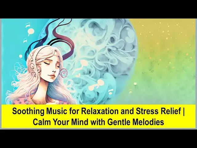 'Video thumbnail for Soothing Music for Relaxation and Stress Relief | Calm Your Mind with Gentle Melodies'