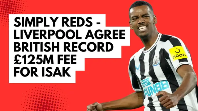 'Video thumbnail for Simply Reds - Liverpool agree £125m fee for Isak'