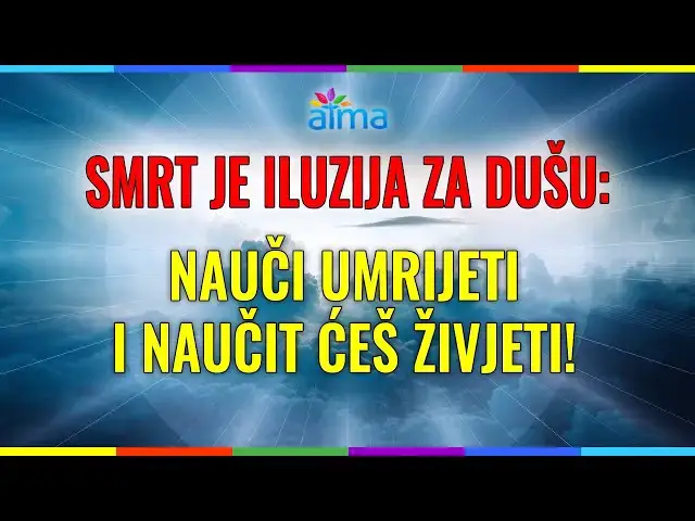 Video thumbnail for SMRT JE ILUZIJA ZA DUŠU: NAUČI UMRIJETI I NAUČIT ĆEŠ ŽIVJETI! / ATMA