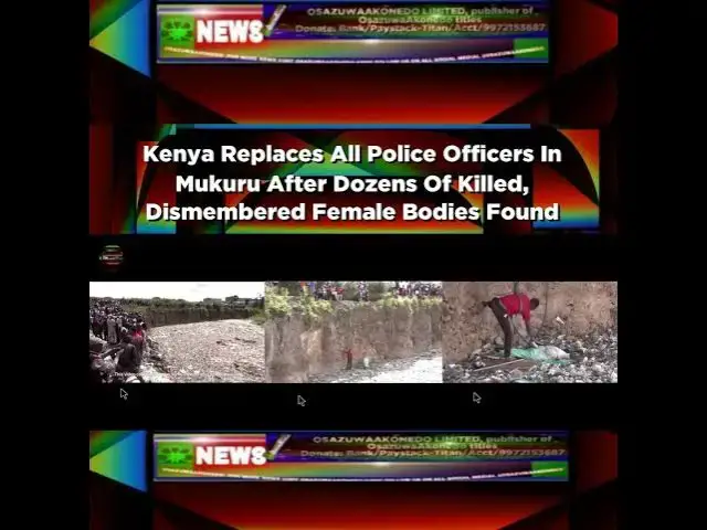 'Video thumbnail for Kenya Replaces All Police Officers In Mukuru After Dozens Of Killed, Dismembered Female Bodies Fo...'