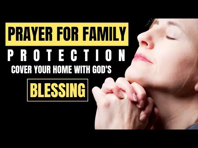 Video thumbnail for POWERFUL PRAYER FOR FAMILY PROTECTION | COVER YOUR HOME WITH GOD'S BLESSING
