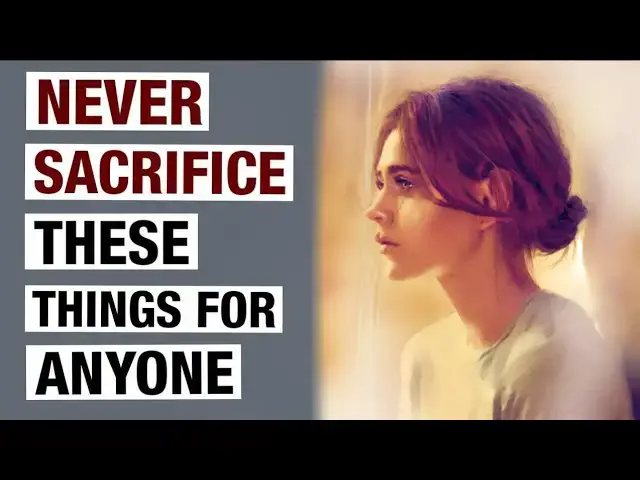 Video thumbnail for 9 Things You Should NEVER Sacrifice for Anyone