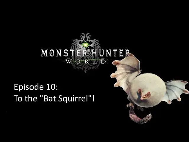 Video thumbnail for To the Bat Squirrel! | Monster Hunter World| Playthrough Episode #10
