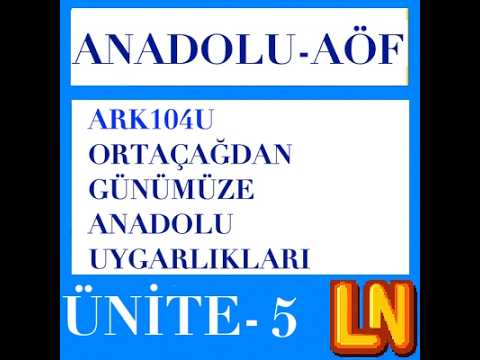 Video thumbnail for ARK104U Ortaçağdan Günümüze Anadolu Uygarlıkları Ünite 5