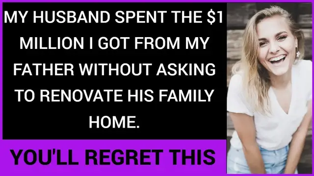 'Video thumbnail for My husband spent the $1 million I got from my father without asking to renovate his family home.'