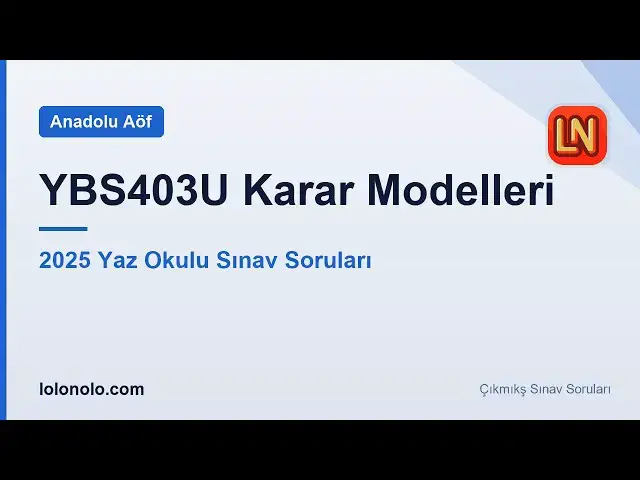 Video thumbnail for YBS403U Karar Modelleri 2025 Yaz Okulu Sınav Soruları