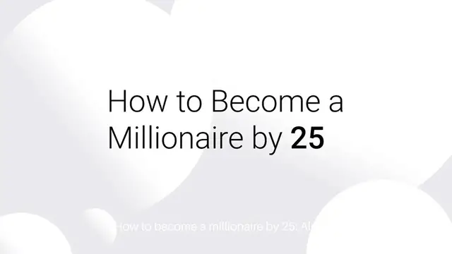'Video thumbnail for How to Become a Millionaire by 25'
