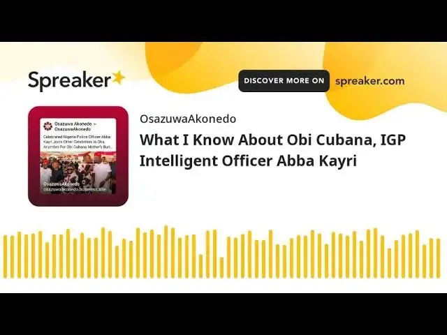 Video thumbnail for What I Know About Obi Cubana, IGP Intelligent Officer Abba Kayri