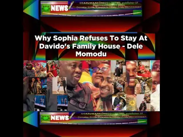 'Video thumbnail for Why Sophia Refuses To Stay At Davido's Family House - Dele Momodu ~ OsazuwaAkonedo'