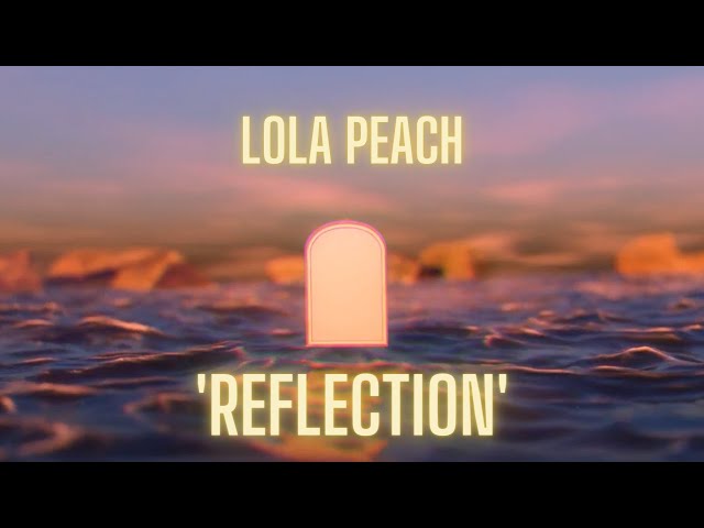 Video thumbnail for Lola Peach - Reflection (Official Lyric Video)