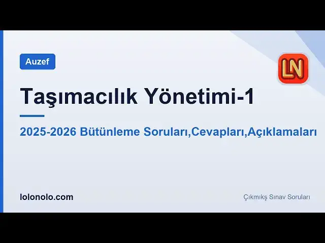 Video thumbnail for Taşımacılık Yönetimi-1 2025-2026 Bütünleme Soruları
