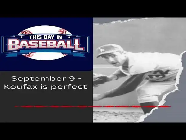 Video thumbnail for September 9 - Koufax is perfect