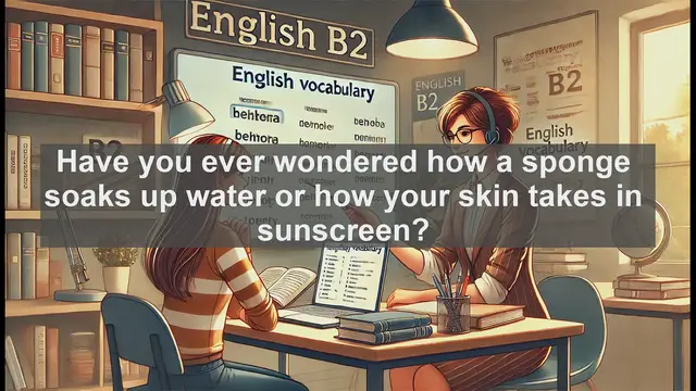 Video thumbnail for 1500 Must Know CEFR B2 Vocabulary - Absorb: From Sponges to Sunlight - Understanding a Versatile Verb