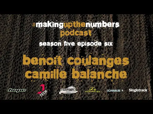 Video thumbnail for Making Up The Numbers MTB Podcast with Benoit Coulanges, Camille Balanche, & discontent in the pits.