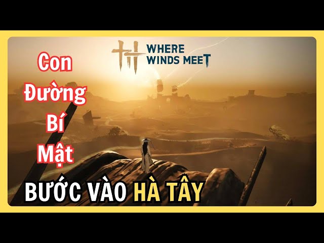 Video thumbnail for Con Đường Bí Ẩn Hé Lộ Cửa Ngõ Hà Tây Ngọc Môn Quan – Where Winds Meet