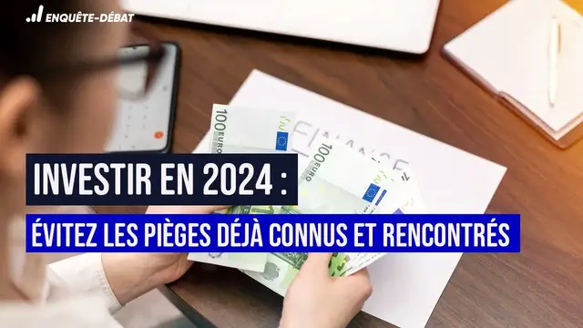 Video thumbnail for Investir en 2024 : Évitez les pièges déjà connus et rencontrés